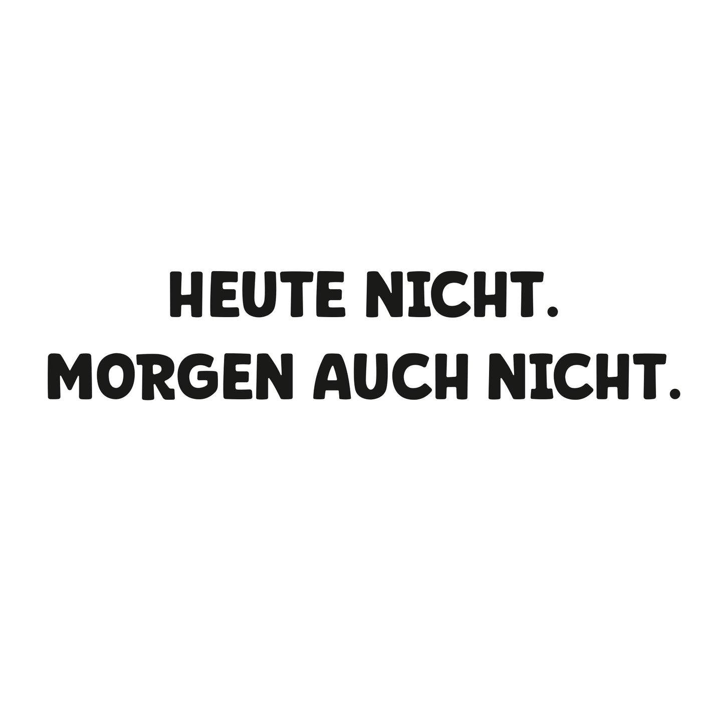 T-Shirt | Lady Fit | Heute nicht. Morgen auch nicht.