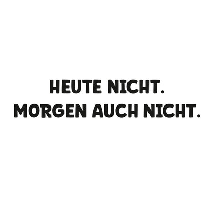 T-Shirt | Lady Fit | Heute nicht. Morgen auch nicht.