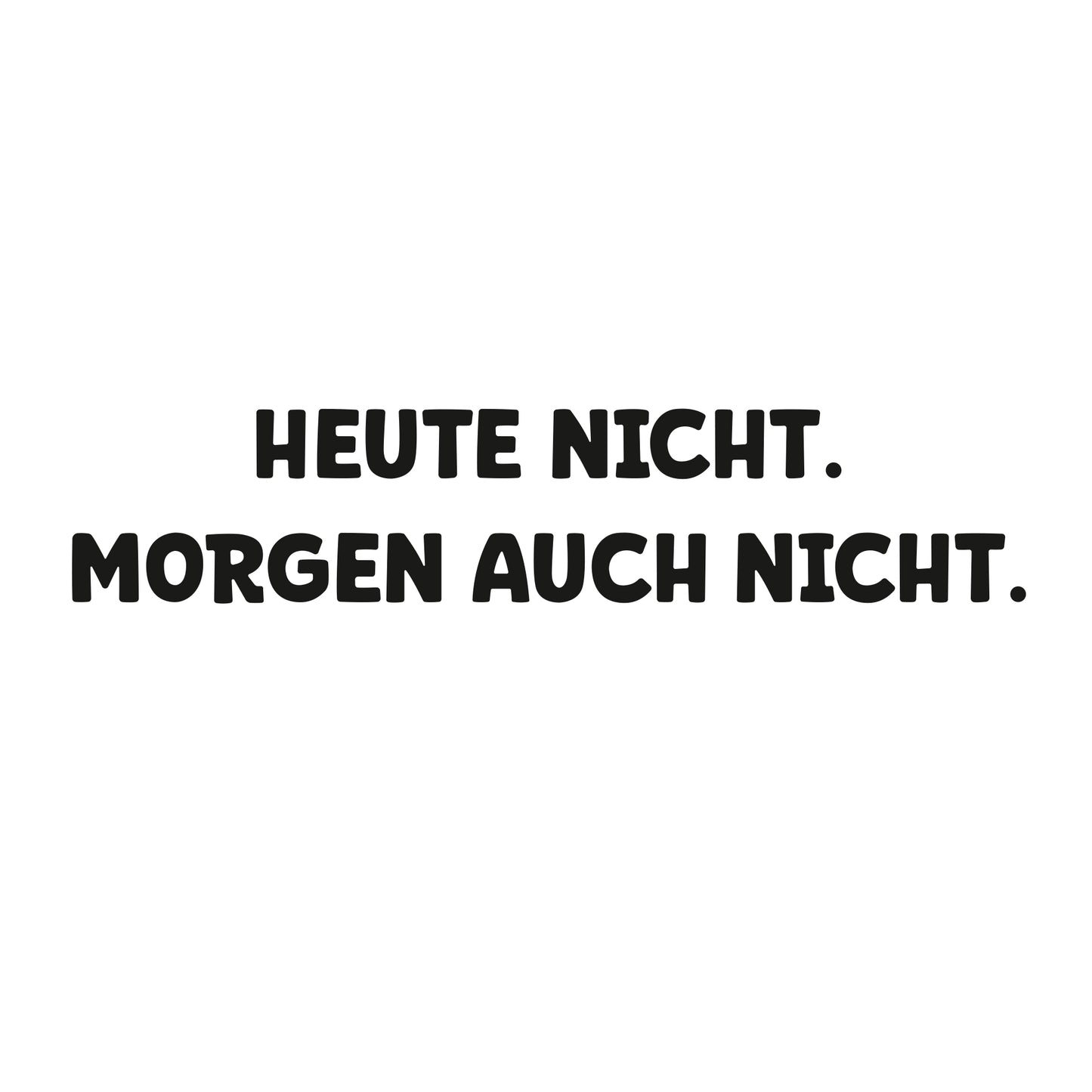T-Shirt | Regular | Heute nicht. Morgen auch nicht.